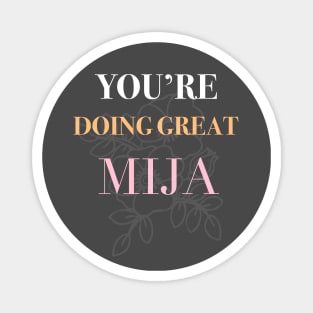 You are doing great Mija Magnet